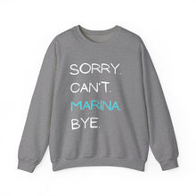 Load image into Gallery viewer, Sorry. Can’t. Marina. Bye. (Unisex) Crewneck Sweatshirt
