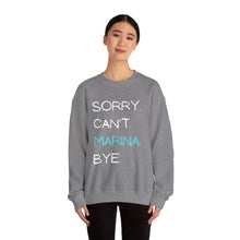 Load image into Gallery viewer, Sorry. Can’t. Marina. Bye. (Unisex) Crewneck Sweatshirt
