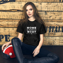 Load image into Gallery viewer, Home Is Where My Boat Is Unisex T white lettering
