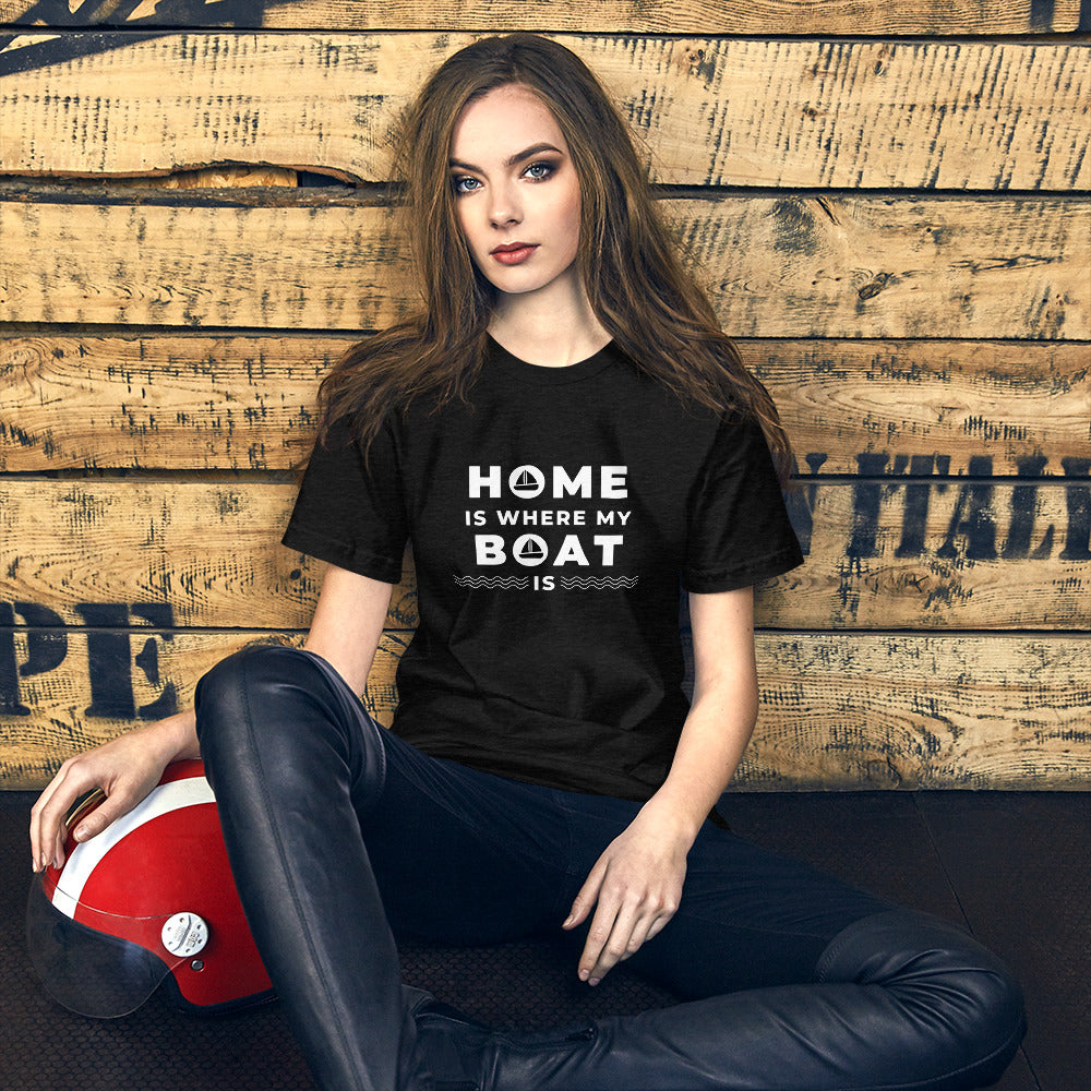 Home Is Where My Boat Is Unisex T white lettering