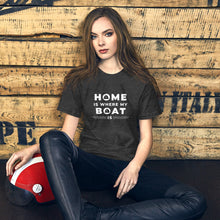 Load image into Gallery viewer, Home Is Where My Boat Is Unisex T white lettering
